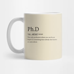 PhD: Expert in Something Nobody Cares About Mug